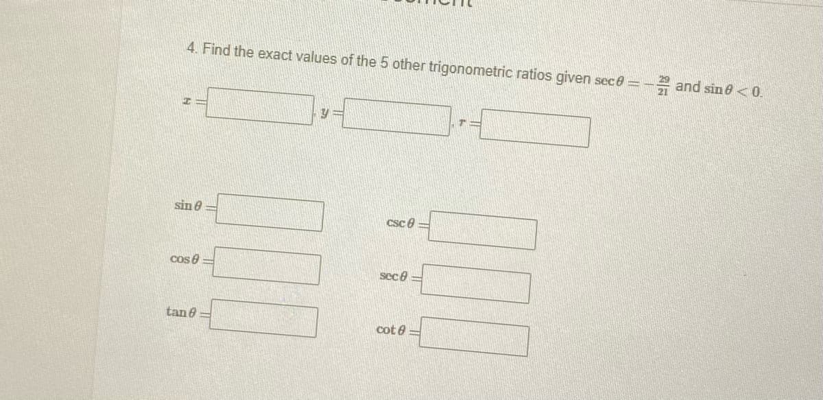 4. Find the exact values of the 5 other trigonometric ratios given sece =-
E and sin e<0.
sin e =
CSc 6
cos e =
sec e
tane
cot e
