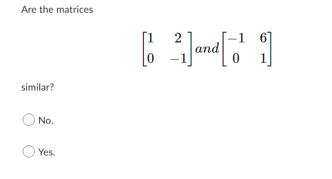 Are the matrices
similar?
No.
Yes.
[1
[2] and [¹1]
0
0