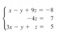 x - y + 9z = -8
-4z = 7
(3x – y + z = 5
