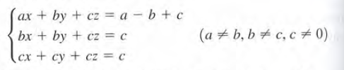 ax + by + cz = a – b + c
bx + by + cz = c
(a + b, b + c, c # 0)
cx + cy + cz = c
