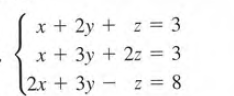 x + 2y + z = 3
x + 3y + 2z = 3
(2x + 3y – z = 8
