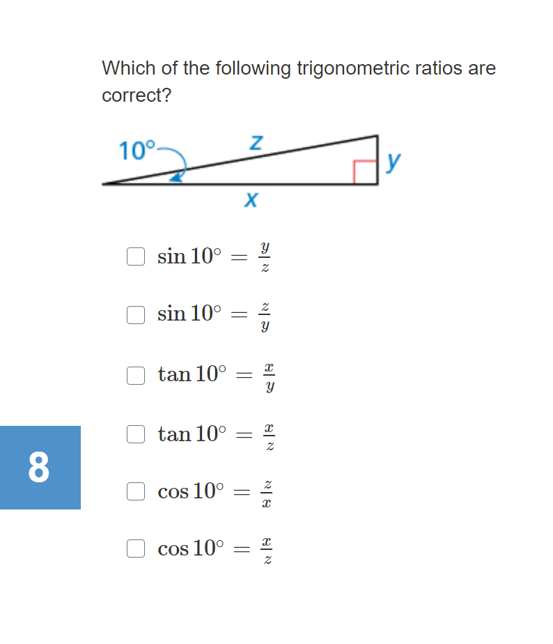 Which of the following trigonometric ratios are
correct?
10°.
y
sin 10°
sin 10°
||
tan 10°
tan 10°
8.
Cos 10°
Cos 10°
నా
8| N
