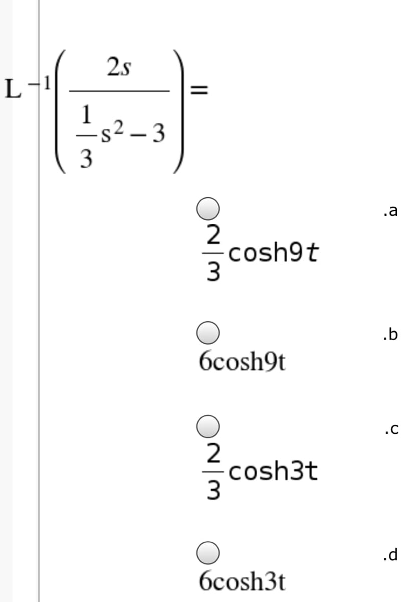 2s
L-1
;2 – 3
|
2
cosh9t
.b
бсosh9t
.c
2
cosh3t
.d
бсosh3t
||
3.
