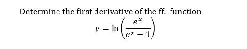 Determine the first derivative of the ff. function
y = In

