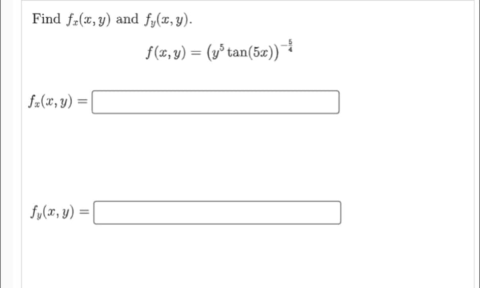 Find f-(x,y) and fy(x,y).
f(x, y) = (y° tan(5z))
fa(x, y) =
fy(x, y) =
