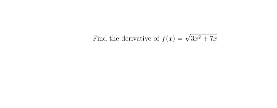 Find the derivative of f(x) = V3x² + 7x
