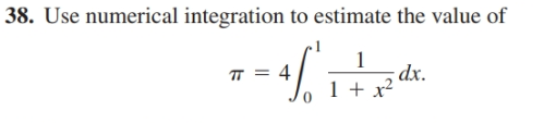 38. Use numerical integration to estimate the value of
dx.
п
