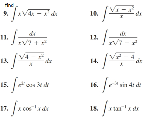 find
/x – x²
- dx
xV4x – x² dx
9.
10.
х
dx
dx
11.
12.
xV7 – x²
xV7 + x²
Vx²
(4
x²
4
dx
13.
14.
х
sin 4t dt
cos 3t dt
15.
16.
17. fz05
r cos-1x dx
x tan¬1 x dx
18.

