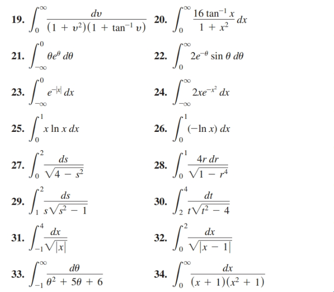 16 tan-
dx
1 + x?
dv
19.
20.
(1 + v²)(1 + tan¬1 v)
Oe® do
2e-0 sin 0 do
21.
22.
e tal dx
2хe dx
23.
24.
25.
26.
(-In x) dx
x In x dx
27. [. v
ds
4r dr
28.
V4 – s?
V1 – rª
ds
dt
29.
30.
tVf – 4
dx
dx
31.
32.
Vx – 1|
do
dx
33.
34.
(x + 1)(x² + 1)
02 + 50 + 6
