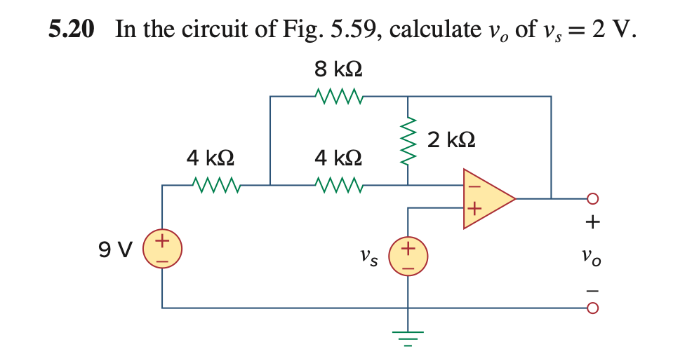5.20 In the circuit of Fig. 5.59, calculate v, of v, = 2 V.
8 k2
2 k2
4 k2
4 k2
+
9 V
Vs
+
