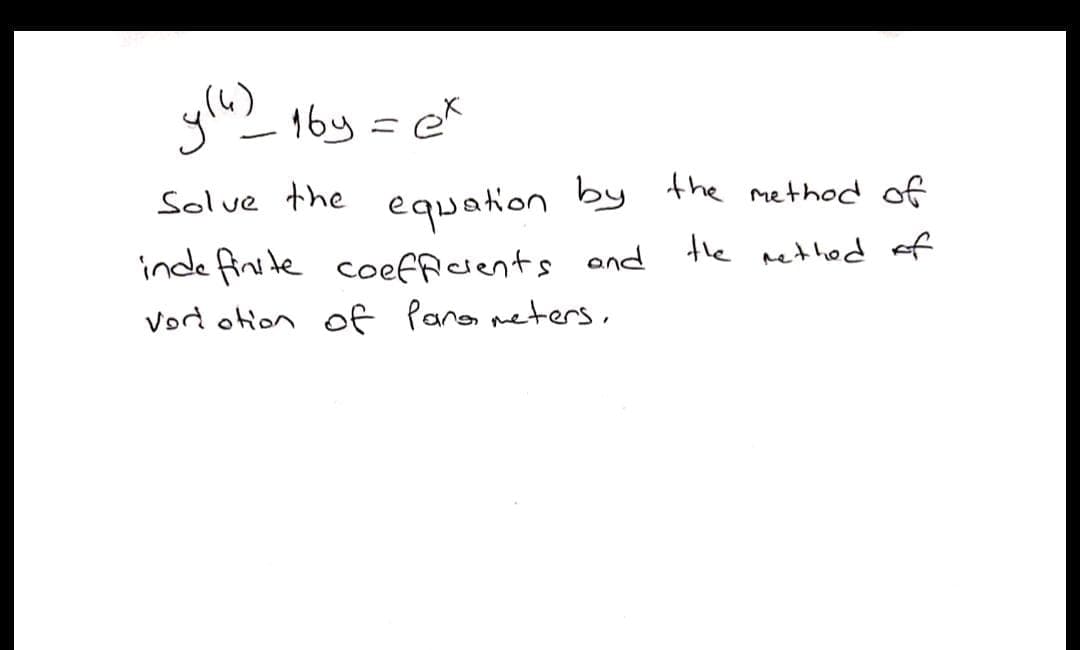 (4)
g2 1by = e
Solve the by the method of
equation
inde finite coeffuents and
the nethed of
Vord otion of Pano meters,
