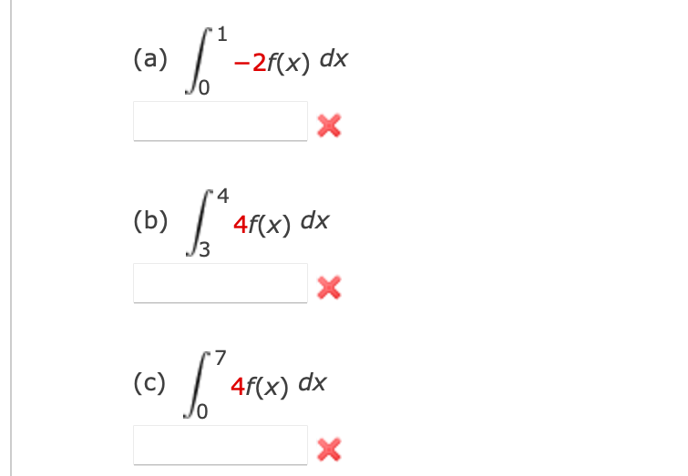 1
(a)
-2f(x) dx
4
(b)
4f(x) dx
3
7
(c)
4f(x) dx
