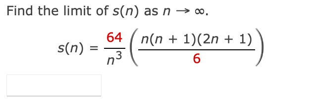 Find the limit of s(n) as n → o.
64 ( n(n + 1)(2n + 1)
s(n)
3
6
