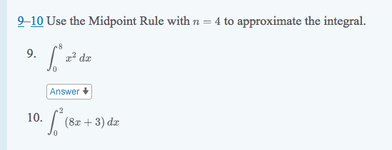 9-10 Use the Midpoint Rule with n = 4 to approximate the integral.
9.
2² dæ
Answer
2
10.
(8х + 3) da
