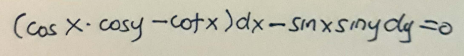(cos x-cosy-cotx) dx - sinxsiny dy=0