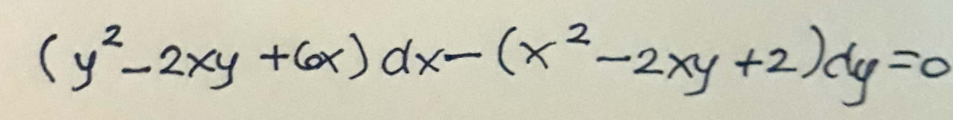 (y²-2xy +6x) dx- (x²-2xy + 2)dy=0