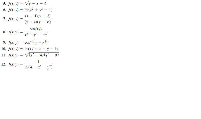 5. Fx, у) —D Vy — х — 2
6. f(x, у) 3D In (х? + у2 — 4)
(х — 1)(у + 2)
(y – x)(y – x³)
7. f(x, y)
-
sin (xy)
8. f(x, y)
x? + у? — 25
9. fx, y) 3D сos (у - х?)
10. fx, y) 3D In (ху +х — у — 1)
11. fx, y) —D Vx? — 4)(у — 9)
1
12. f(x, y)
In (4 — х? — у?)
