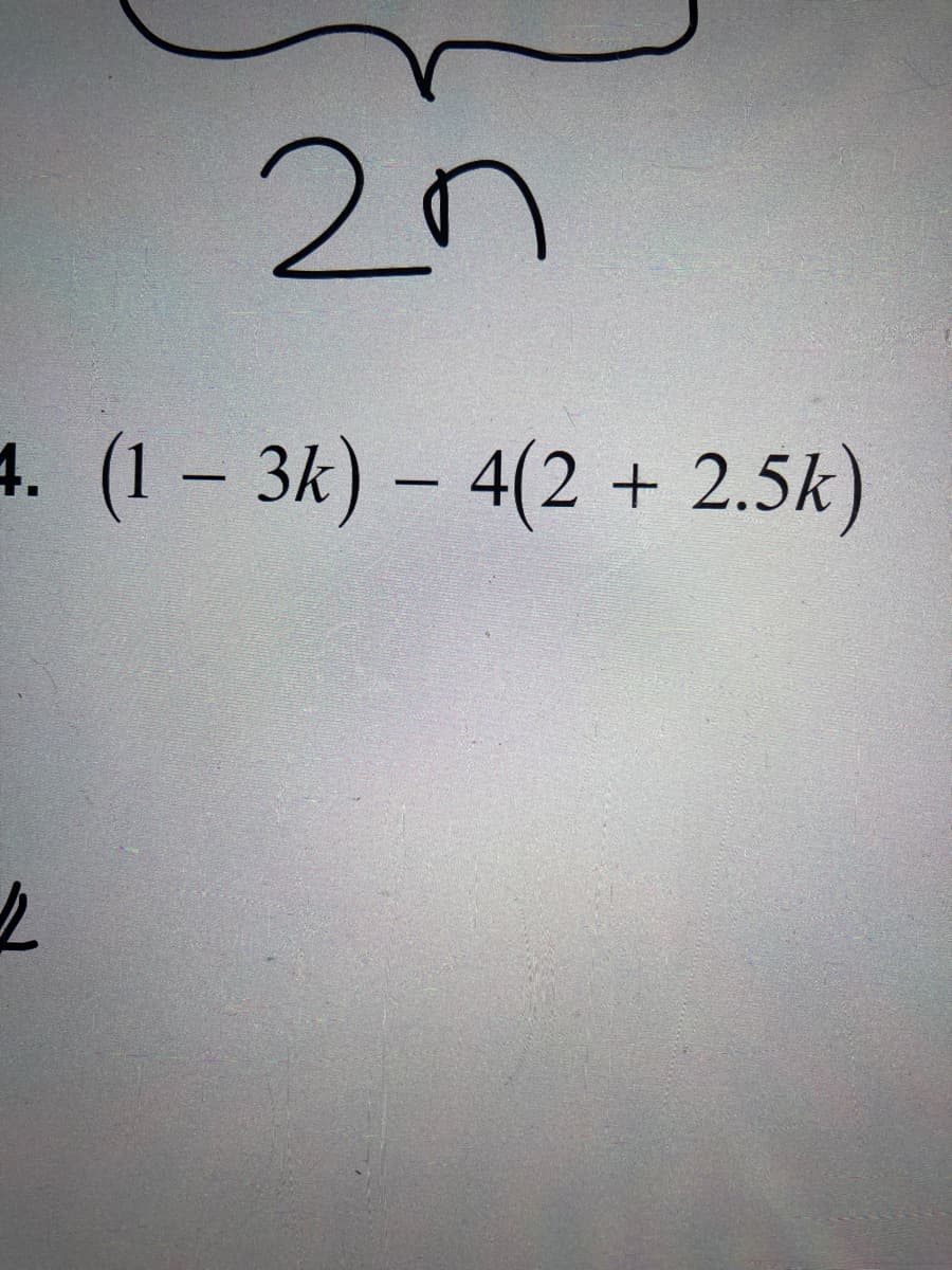 2n
4. (1 3k) – 4(2 + 2.5k)

