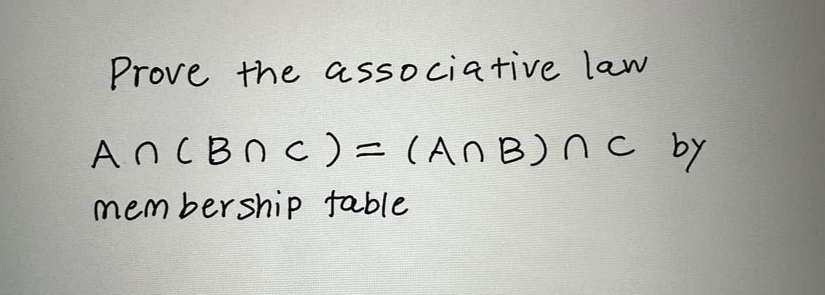 Prove the associative law
An (BOC) = (ANB) nc by
membership table