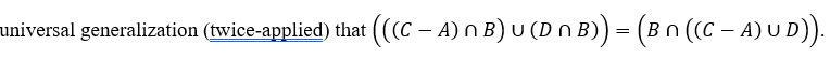 universal generalization (twice-applied) that (((C − A) n B) u (D n B)) = (B n ((C − A) U D)).