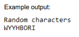 Example output:
Random characters
WYYHBORI
