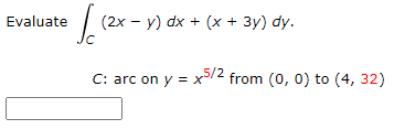 Evaluate
| (2x - y) dx + (x + 3y) dy.
C: arc on y = x/2 from (0, 0) to (4, 32)
