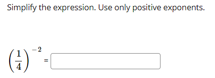 Simplify the expression. Use only positive exponents.
- 2
4
