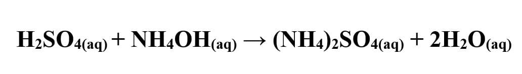 H2SO4(aq) + NH4OH(aq)
(NH4)2SO4(aq) + 2H2O(aq)
