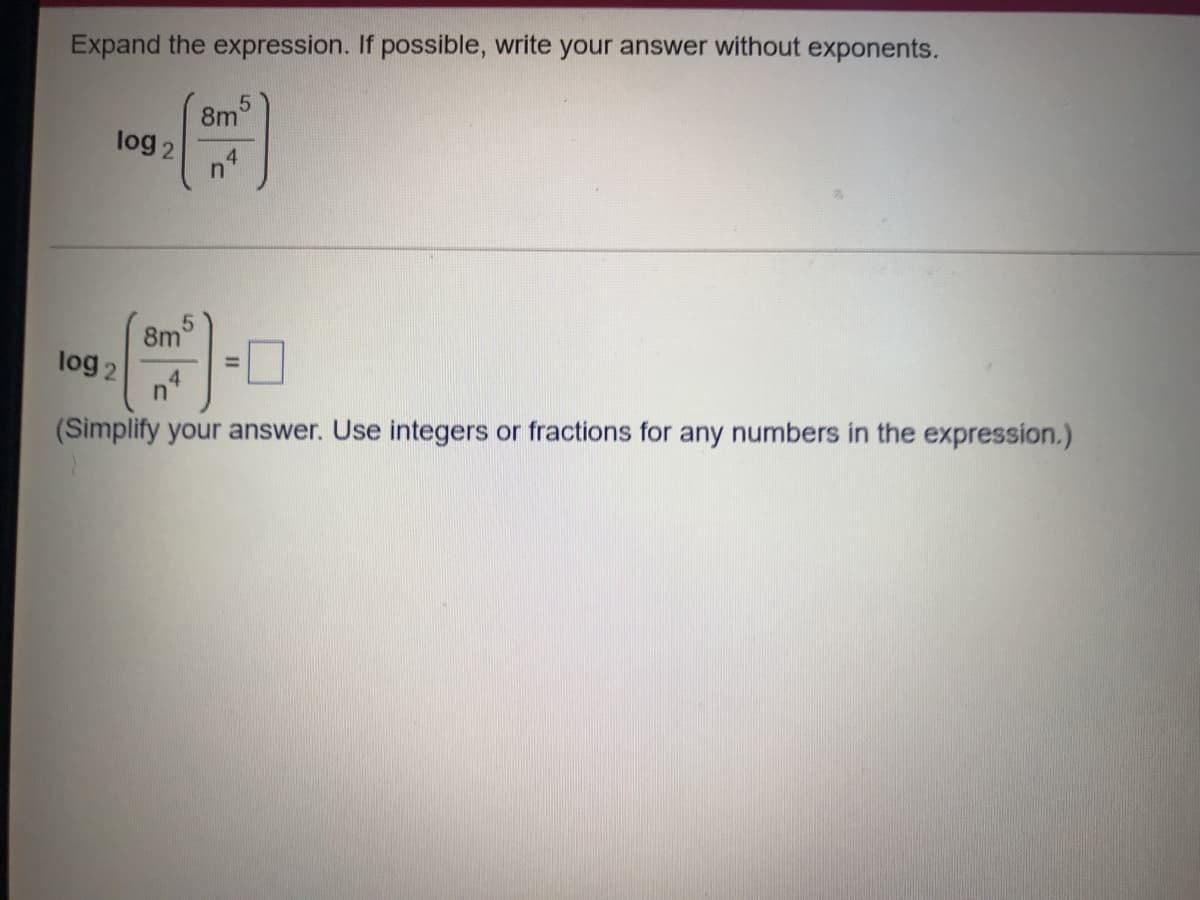 Expand the expression. If possible, write your answer without exponents.
8m
log 2
8m
log 2
%3D
(Simplify your answer. Use integers or fractions for any numbers in the expression.)
