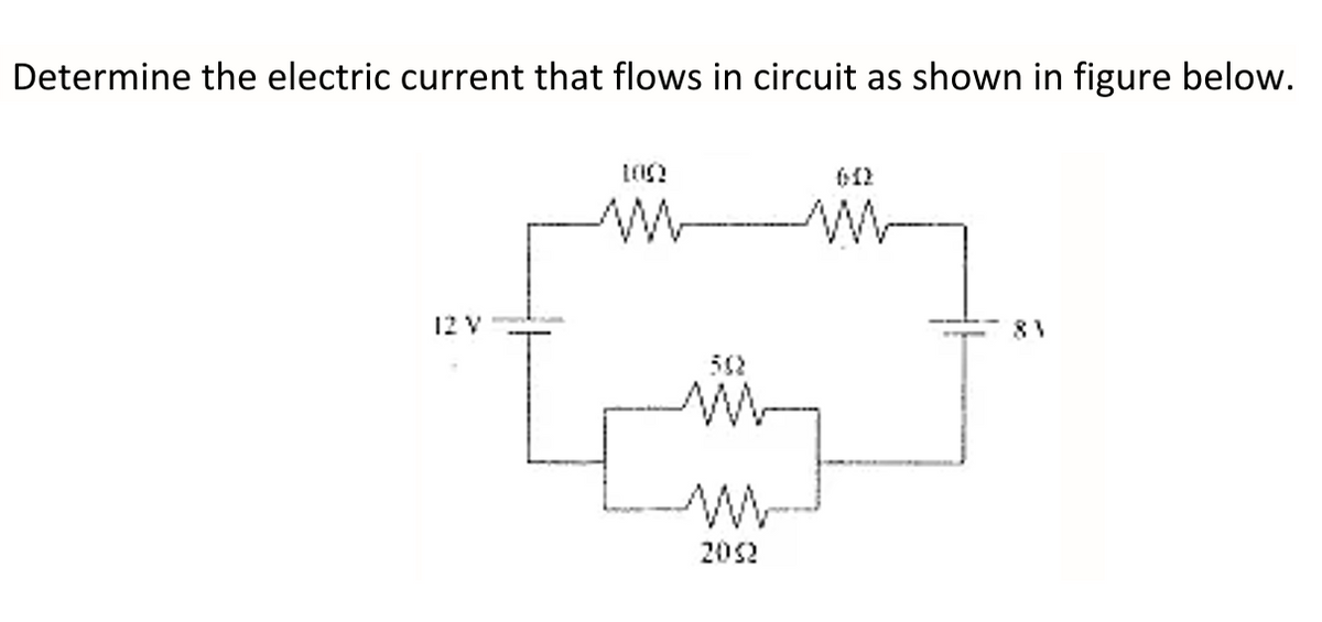 Determine the electric current that flows in circuit as shown in figure below.
12 V
81
202
