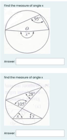 Find the measure of angle x
95
to
Answer:
find the measure of angle x
28°
105
Answer:
