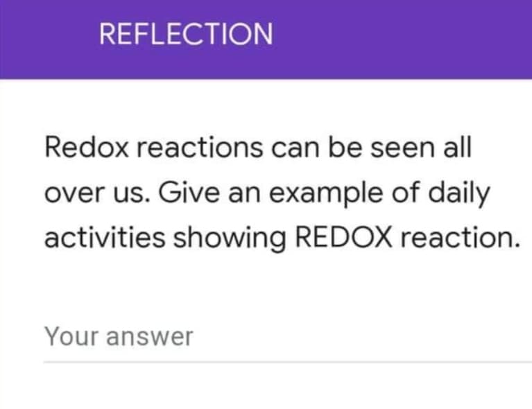 REFLECTION
Redox reactions can be seen all
over us. Give an example of daily
activities showing REDOX reaction.
Your answer