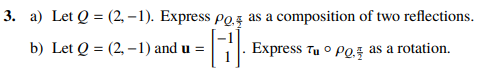 a) Let Q = (2, –1). Express pog as a composition of two reflections.
