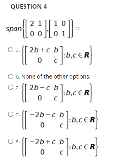QUESTION 4
2 1
span
0 0
0 1
а.
2b+c b
O b. None of the other options.
O c.
2b - с b
Od.
-2b-c b
C
е.
-2b+c b
