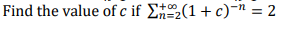 Find the value of c if E(1+ c)-" = 2
