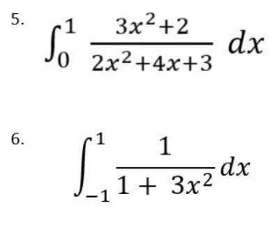 5.
6.
3x²+2
So 2x²+4x+3 dx
1
S²₁
1
1
1+ 3x²
dx