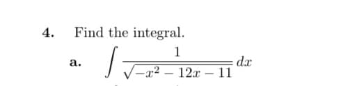 4.
Find the integral.
1
dx
|–x² – 12x – 11
а.
-
-
