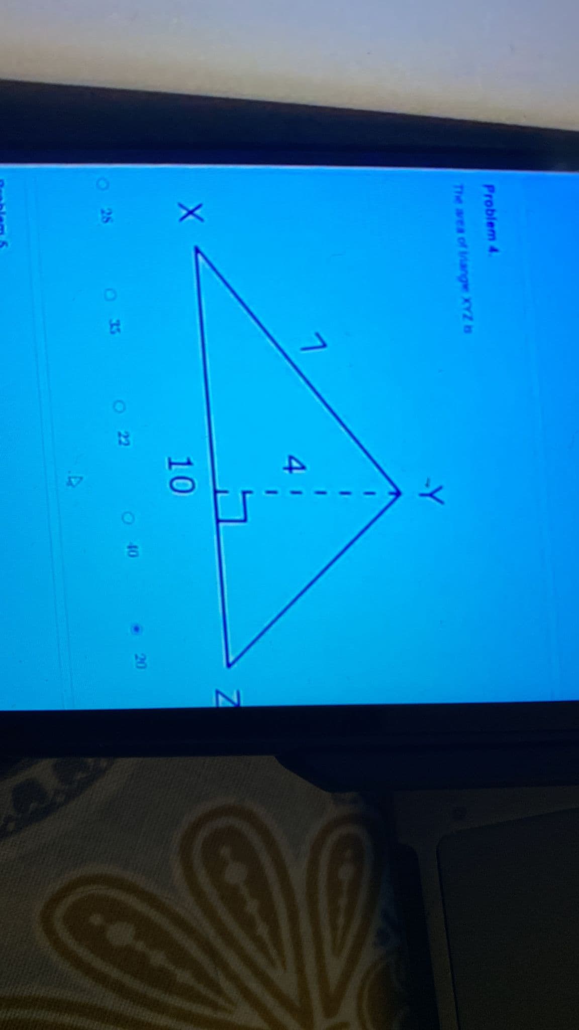 Problem 4.
The area of triangle XYZ
X
28
OK
7
O
022
-Y
10
4
40
20
Z