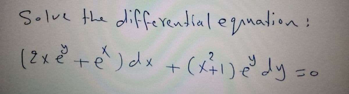 Solve the differendial egimation:
(2x ĕ +é) dx + (xådy so
)dx +(な)でよy
