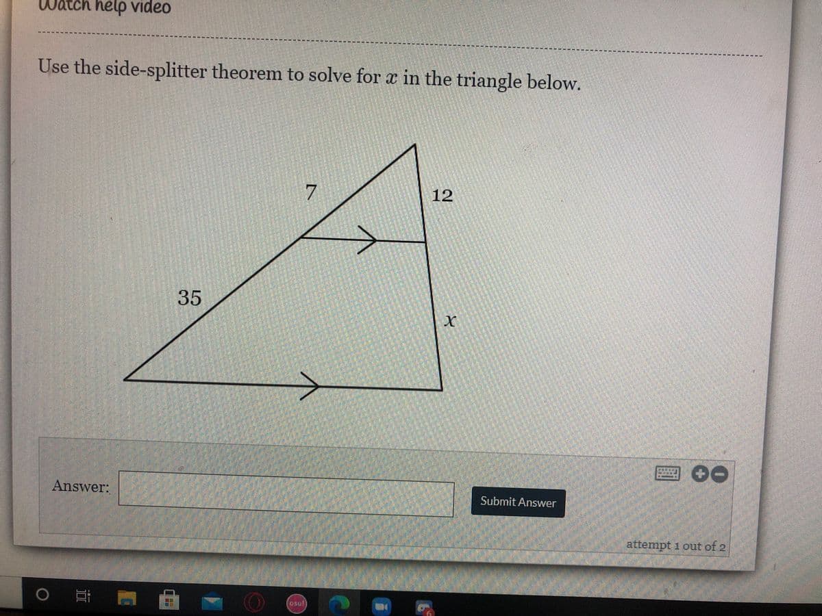 Watch help video
----- ----- ---
Use the side-splitter theorem to solve for æ in the triangle below.
12
35
圖00
Answer:
Submit Answer
attempt 1 out of 2
