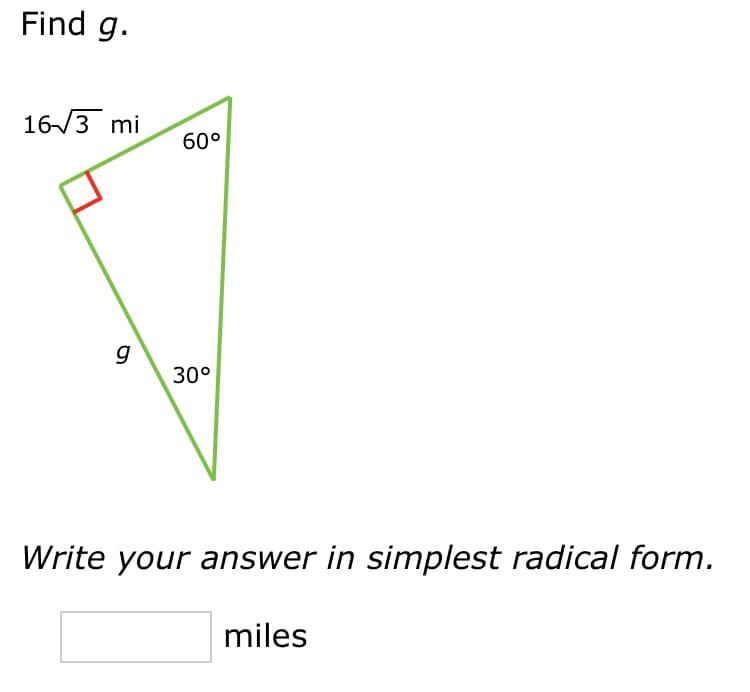 Find g.
16/3 mi
60°
30°
Write your answer in simplest radical form.
miles
