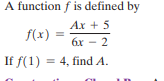 A function f is defined by
Ax + 5
f(x)
6x - 2
If f(1) = 4, find A.
