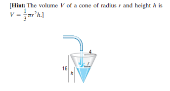 [Hint: The volume V of a cone of radius r and height h is
v = ar'h.]
16
h
