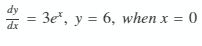 = 3e*, y = 6, when x = 0
dx
