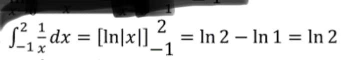i
dx = [In|x|]_,
= In 2 – In 1 = In 2
-1 x
