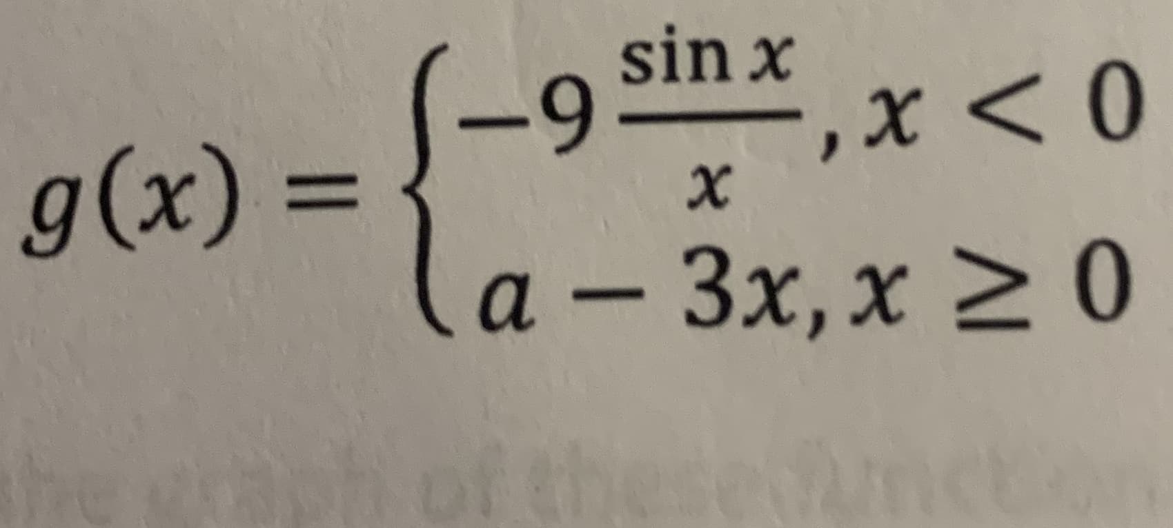 sin x
S-9
“,x < 0
g(x) =
%3D
3x,x >0
a –
