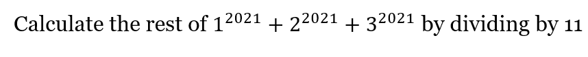 Calculate the rest of 12021 + 22021 + 3202¹ by dividing by 11