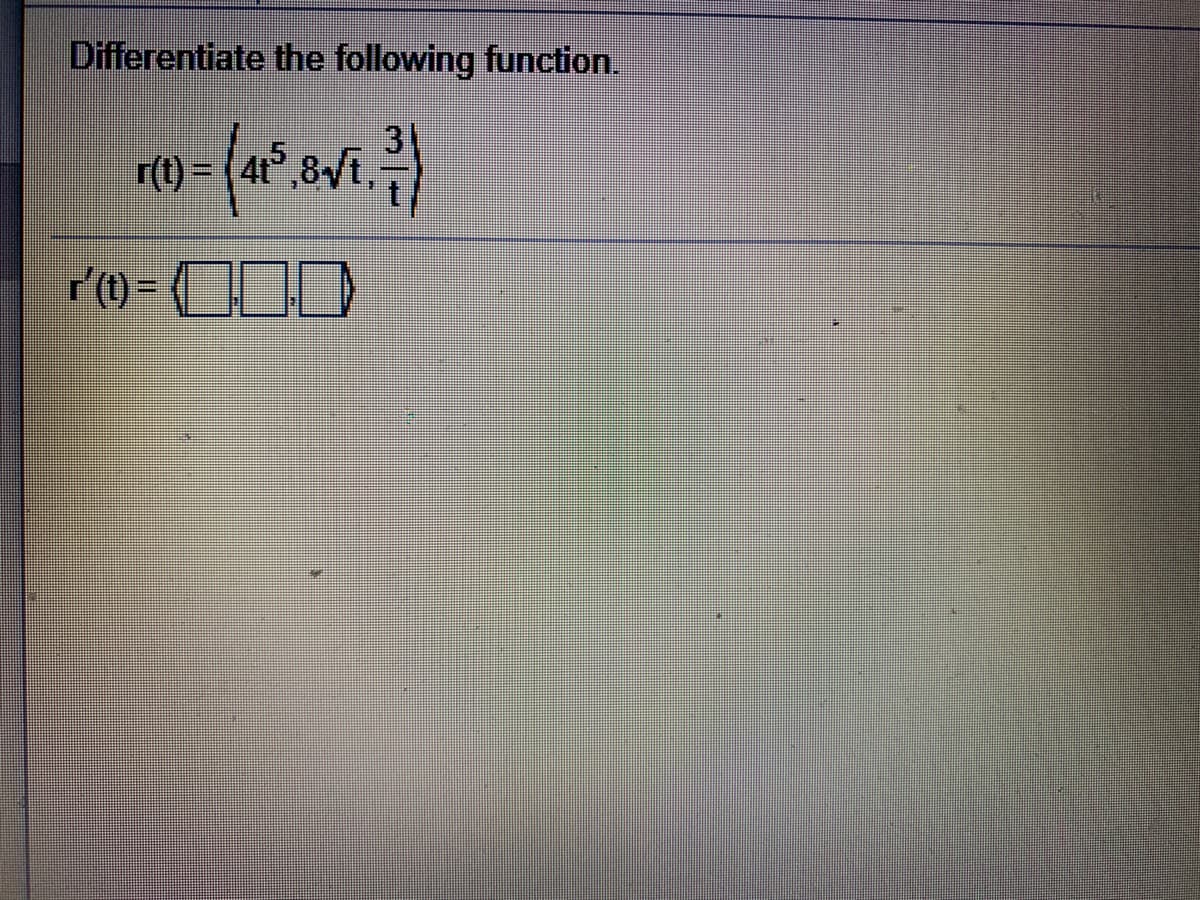 Differentiate the following function.
r(t) = (4t°,8/t,)
r'(1) =
