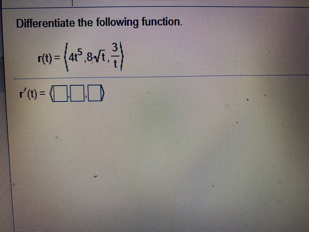 Differentiate the following function.
31
r(t) = ( 4t°,8/t,
.5
