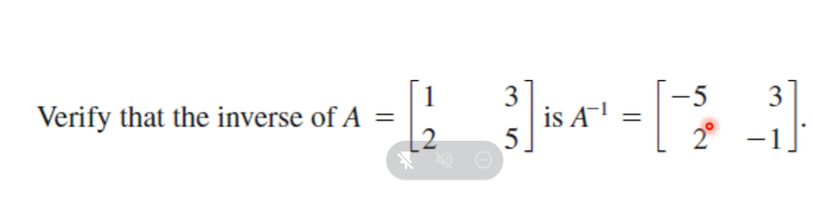 1
Verify that the inverse of A =
3
is A-!
5.
-5
3
2°
-1]
